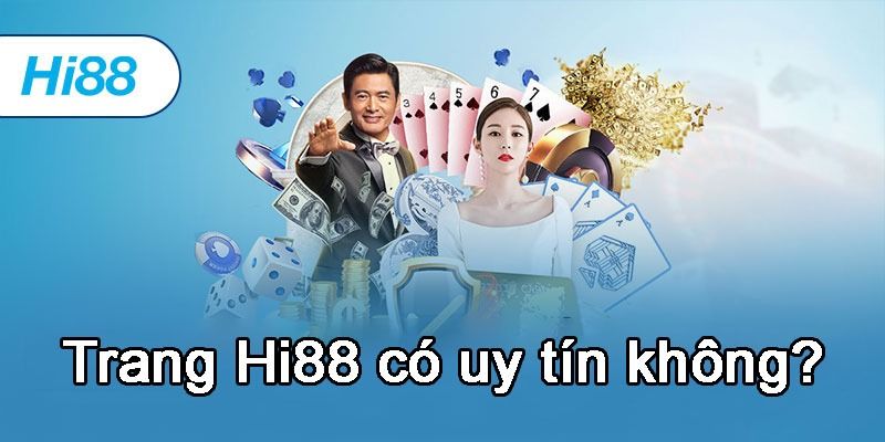 Trang HI88 có uy tín không? HI88 lừa đảo người chơi không? 8 Trang HI88 có uy tín không?