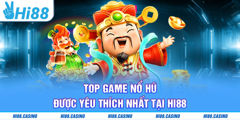 Top game nổ hũ được yêu thích nhất tại HI88